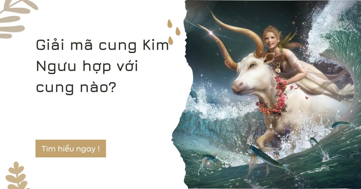 Giải mã cung Kim Ngưu hợp với cung nào?