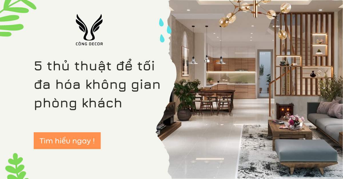 5 thủ thuật để tối đa hóa không gian phòng khách