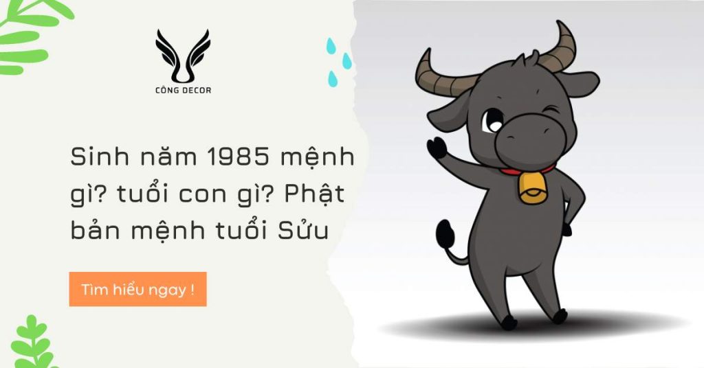 Sinh năm 1985 mệnh gì? tuổi con gì? Phật bản mệnh tuổi Sửu