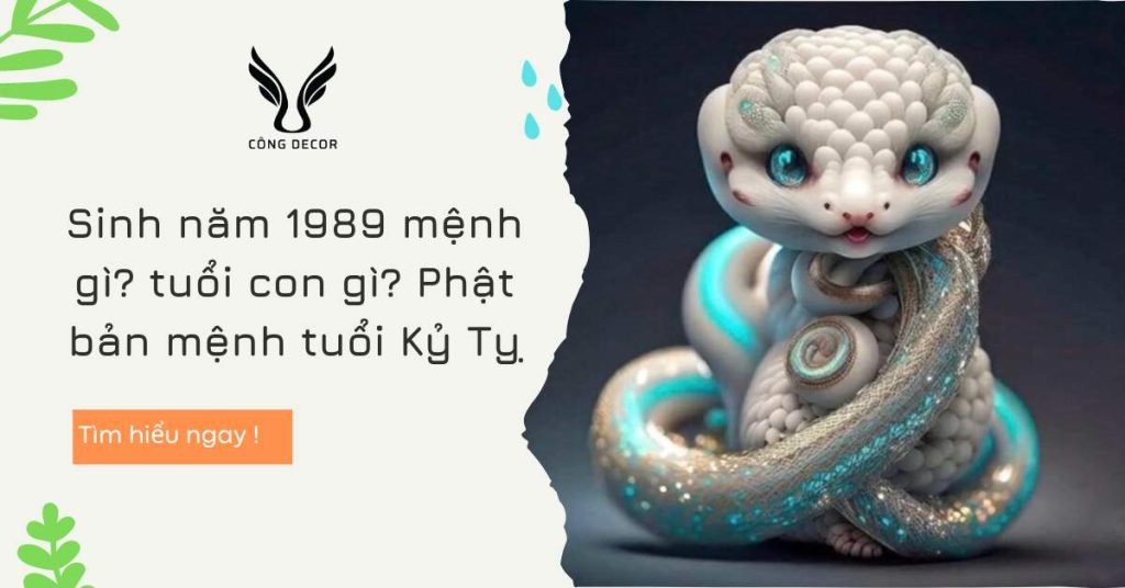 Sinh năm 1989 mệnh gì? tuổi con gì? Phật bản mệnh tuổi Kỷ Tỵ