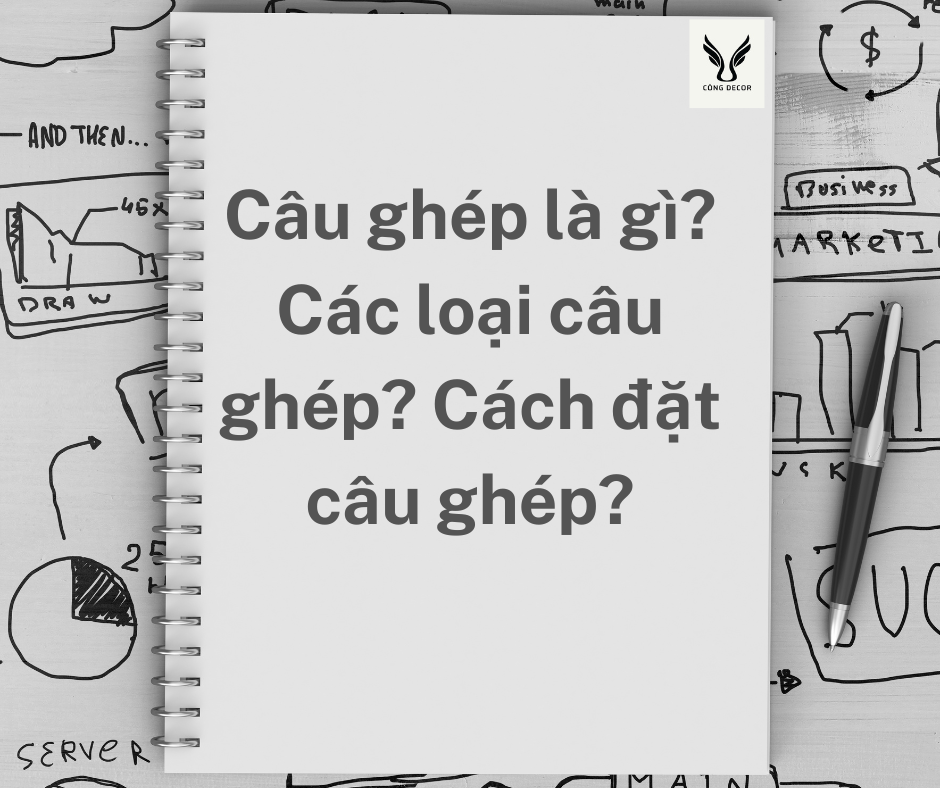 Câu ghép là gì? Các loại câu ghép? Cách đặt câu ghép?