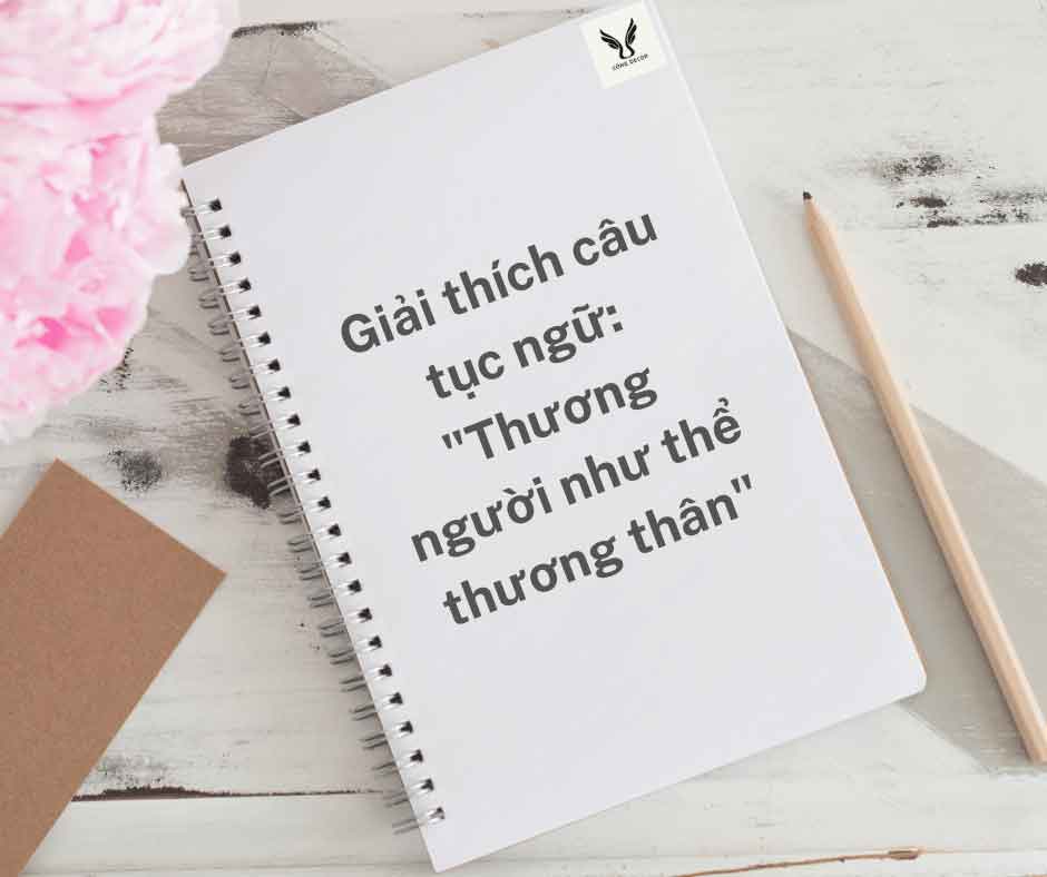 Giải thích câu tục ngữ: Thương người như thể thương thân