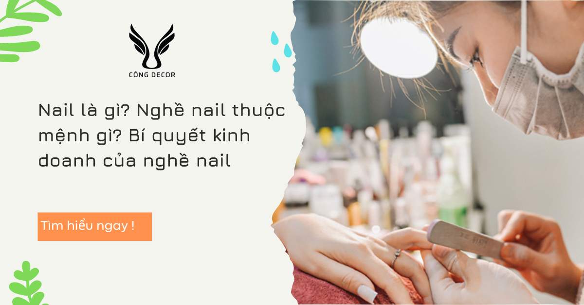 Nail là gì? Nghề nail thuộc mệnh gì? Bí quyết kinh doanh của nghề nail