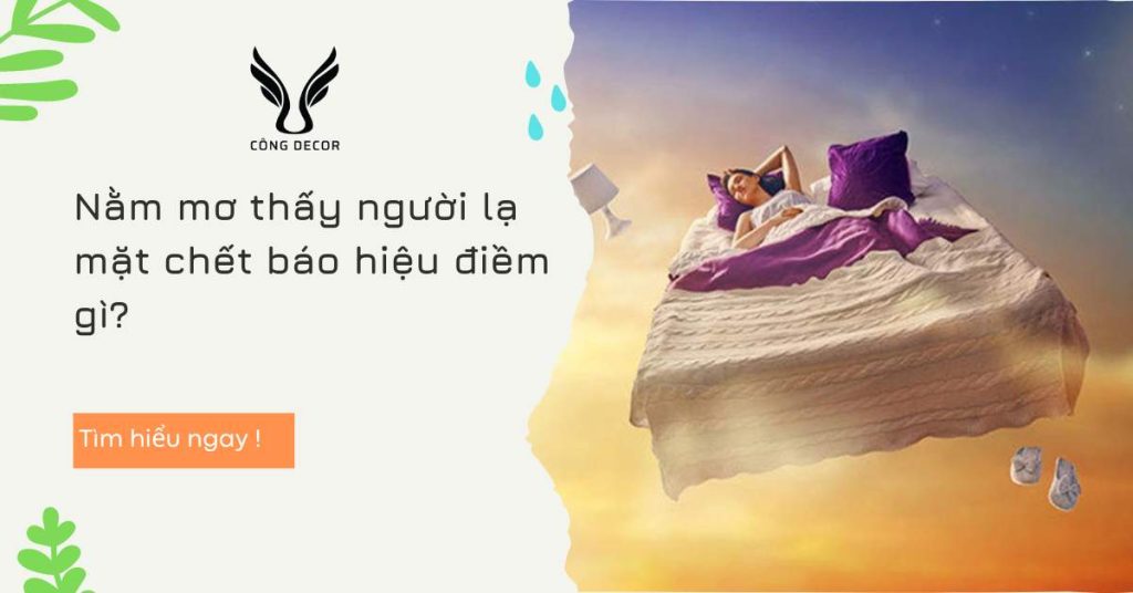 Nằm mơ thấy người lạ mặt chết báo hiệu điềm gì