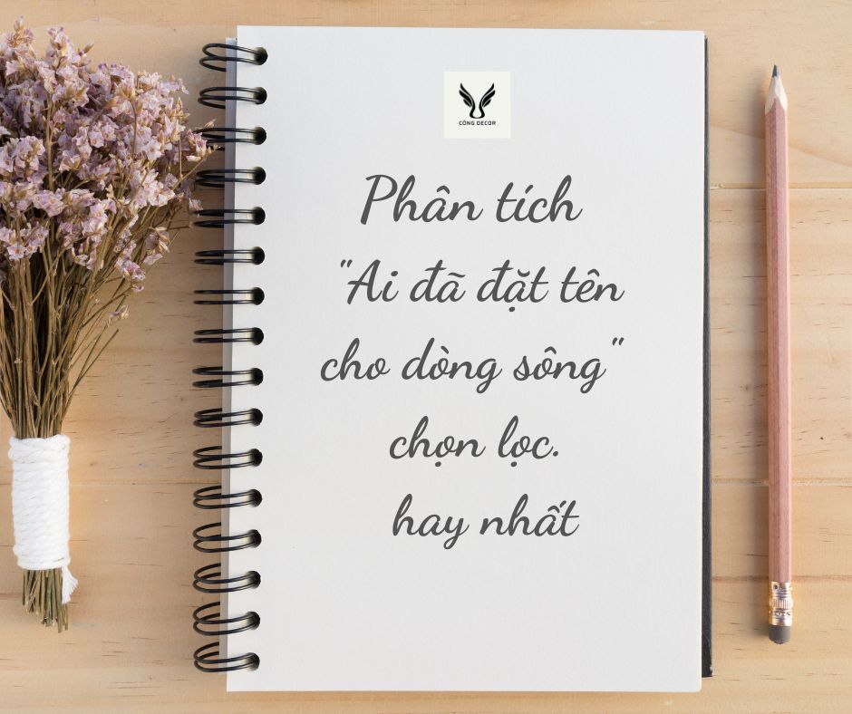 Phân tích “Ai đã đặt tên cho dòng sông” của Hoàng Phủ Ngọc Tường độc đáo nhất