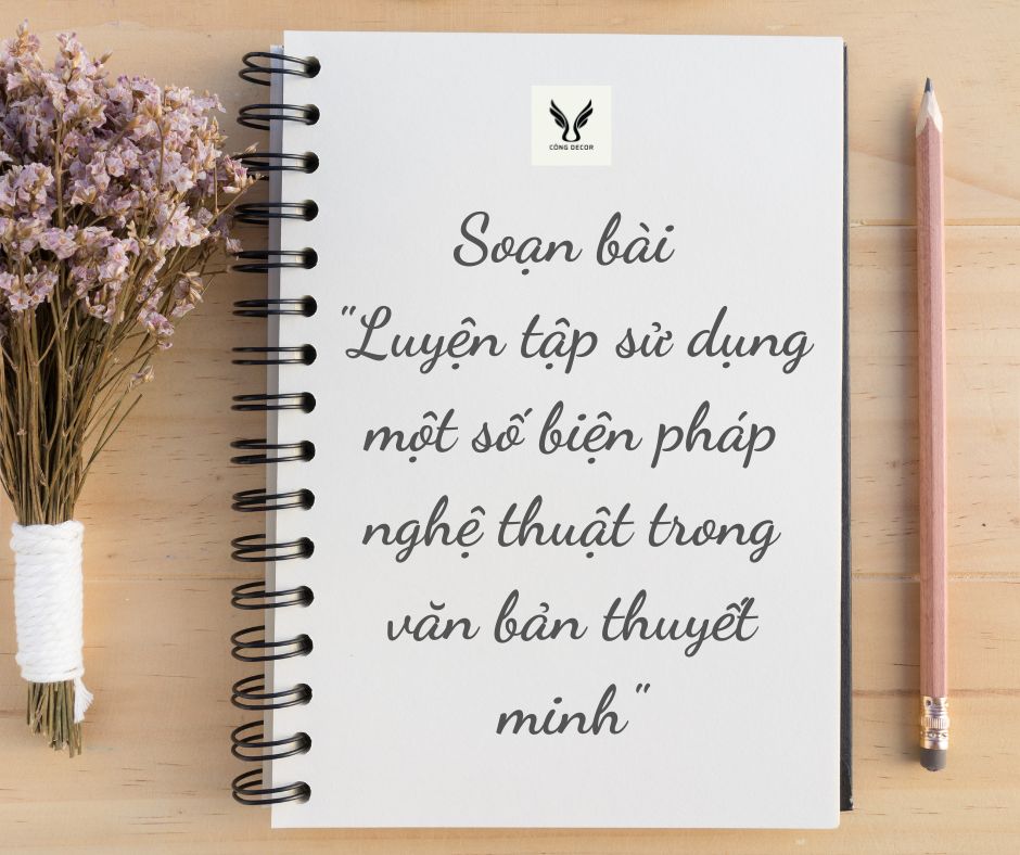 Soạn bài luyện tập sử dụng một số biện pháp nghệ thuật trong văn bản thuyết minh