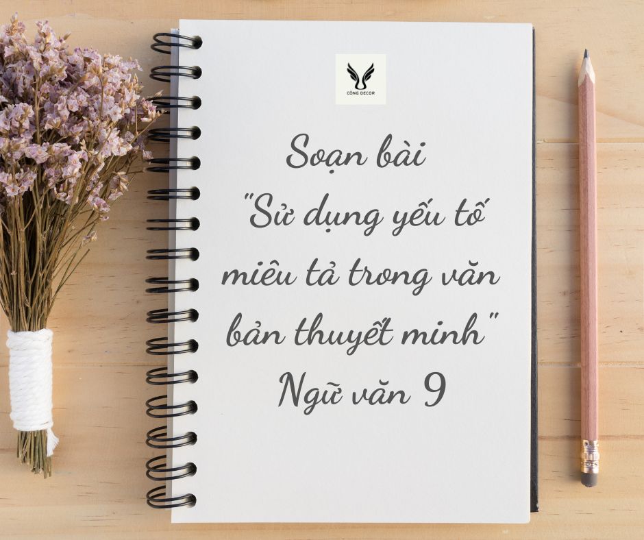 Soạn bài sử dụng yếu tố miêu tả trong văn bản thuyết minh