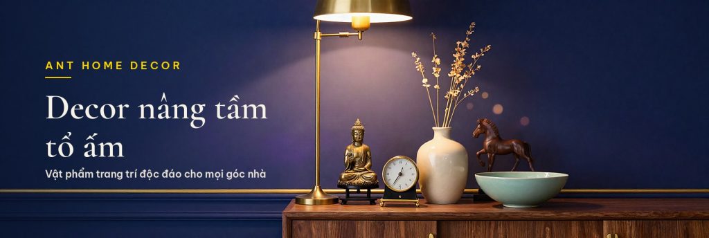 Ant Home Decor - decor nâng tầm tổ ấm